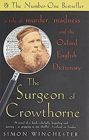 The best books on The Oxford English Dictionary - The Surgeon of Crowthorne: A Tale of Murder, Madness and the Oxford English Dictionary by Simon Winchester The best books on The Oxford English Dictionary - The Surgeon of Crowthorne: A Tale of Murder, Madness and the Oxford English Dictionary by Simon Winchester