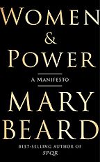 Women and Power: A Manifesto by Mary Beard Women and Power: A Manifesto by Mary Beard