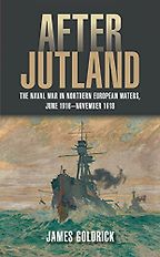 The best books on Naval History (20th Century) - After Jutland: The Naval War in North European Waters, June 1916-November 1918 by James Goldrick The best books on Naval History (20th Century) - After Jutland: The Naval War in North European Waters, June 1916-November 1918 by James Goldrick