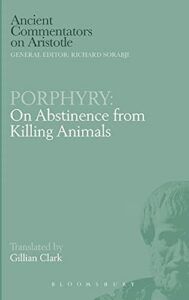 On Abstinence from Killing Animals Porphyry and Gillian Clark (translator)