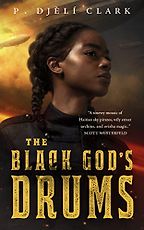 The Best Steampunk Books - The Black God's Drums by P. Djèlí Clark The Best Steampunk Books - The Black God's Drums by P. Djèlí Clark