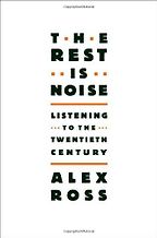 The best books on Classical Music - The Rest is Noise by Alex Ross