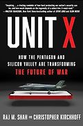 The Best Business Books of 2024: the Financial Times Business Book of the Year Award - Unit X: How the Pentagon and Silicon Valley Are Transforming the Future of War by Christopher Kirchhoff & Raj Shah