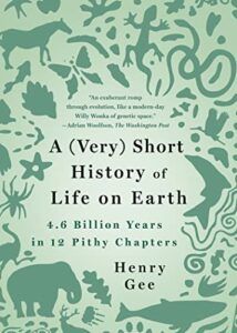 Award Winning Nonfiction Books of 2022 - A (Very) Short History of Life on Earth: 4.6 Billion Years in 12 Chapters by Henry Gee