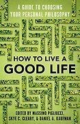 The Best Nonfiction Books of 2020 - How to Live a Good Life: A Guide to Choosing Your Personal Philosophy by Daniel Kaufman, Massimo Pigliucci & Skye C Cleary The Best Nonfiction Books of 2020 - How to Live a Good Life: A Guide to Choosing Your Personal Philosophy by Daniel Kaufman, Massimo Pigliucci & Skye C Cleary
