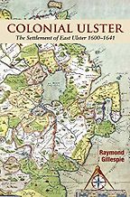 The best books on Ireland as a Colony - Colonial Ulster: The Settlement of East Ulster 1600-1641 by Raymond Gillespie The best books on Ireland as a Colony - Colonial Ulster: The Settlement of East Ulster 1600-1641 by Raymond Gillespie