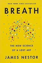 Breath: The New Science of a Lost Art by James Nestor Breath: The New Science of a Lost Art by James Nestor