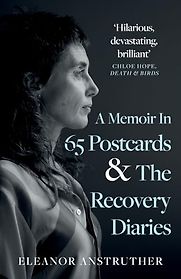 A Memoir In 65 Postcards & The Recovery Diaries by Eleanor Anstruther A Memoir In 65 Postcards & The Recovery Diaries by Eleanor Anstruther