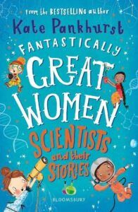 Fantastically Great Women Scientists and their Stories by Kate Pankhurst