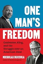 The best books on MAGA - One Man’s Freedom: Goldwater, King, and the Struggle over an American Ideal by Nicholas Buccola
