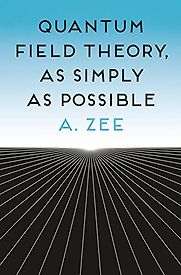 Quantum Field Theory, as Simply as Possible by A. Zee Quantum Field Theory, as Simply as Possible by A. Zee