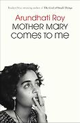 New Memoirs - Mother Mary Comes to Me by Arundhati Roy New Memoirs - Mother Mary Comes to Me by Arundhati Roy