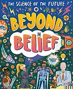 Beyond Belief: The Science of the Future by Alex Woolf & Jasmine Floyd (illustrator) Beyond Belief: The Science of the Future by Alex Woolf & Jasmine Floyd (illustrator)