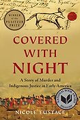 Pulitzer Prize-Winning History Books - Covered with Night: A Story of Murder and Indigenous Justice in Early America by Nicole Eustace Pulitzer Prize-Winning History Books - Covered with Night: A Story of Murder and Indigenous Justice in Early America by Nicole Eustace