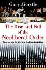 The Best Business Books of 2022: the Financial Times Business Book of the Year Award - The Rise and Fall of the Neoliberal Order: America and the World in the Free Market Era by Gary Gerstle The Best Business Books of 2022: the Financial Times Business Book of the Year Award - The Rise and Fall of the Neoliberal Order: America and the World in the Free Market Era by Gary Gerstle