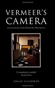 Vermeer's Camera: Uncovering the Truth behind the Masterpieces by Philip Steadman Vermeer's Camera: Uncovering the Truth behind the Masterpieces by Philip Steadman
