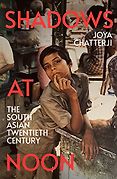 The Best History Books of 2024: The Wolfson History Prize - Shadows at Noon: The South Asian Twentieth Century by Joya Chatterji The Best History Books of 2024: The Wolfson History Prize - Shadows at Noon: The South Asian Twentieth Century by Joya Chatterji