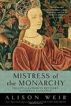 Mistress of the Monarchy: The Life of Katherine Swynford, Duchess of Lancaster by Alison Weir Mistress of the Monarchy: The Life of Katherine Swynford, Duchess of Lancaster by Alison Weir