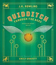 Quidditch through the Ages J.K. Rowling & Emily Gravett (illustrator) Quidditch through the Ages J.K. Rowling & Emily Gravett (illustrator)