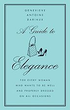 The best books on Glamour - A Guide to Elegance by Genvieve Antoine Dariaux The best books on Glamour - A Guide to Elegance by Genvieve Antoine Dariaux