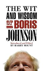 The Wit and Wisdom of Boris Johnson by Harry Mount