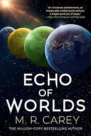 The Echo of Worlds by Mike Carey, as M. R. Carey The Echo of Worlds by Mike Carey, as M. R. Carey