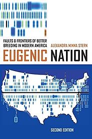The best books on White Supremacy - Eugenic Nation: Faults and Frontiers of Better Breeding in Modern America by Alexandra Minna Stern The best books on White Supremacy - Eugenic Nation: Faults and Frontiers of Better Breeding in Modern America by Alexandra Minna Stern