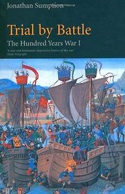 The Hundred Years War I: Trial by Battle by Jonathan Sumption The Hundred Years War I: Trial by Battle by Jonathan Sumption