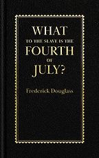 What to the Slave is the Fourth of July? by Frederick Douglass What to the Slave is the Fourth of July? by Frederick Douglass