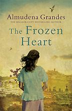 The Best Novels by Spanish Authors - The Frozen Heart (El corazón helado) by Almudena Grandes The Best Novels by Spanish Authors - The Frozen Heart (El corazón helado) by Almudena Grandes