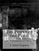 The best books on Sovereign Default and Debt Restructuring - The Power of the Purse: A History of American public Finance, 1776-1790 by E. James Ferguson