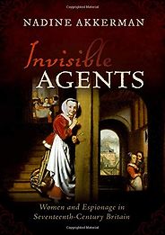 The Best History Books of 2018 - Invisible Agents: Women and Espionage in Seventeenth-Century Britain by Nadine Akkerman The Best History Books of 2018 - Invisible Agents: Women and Espionage in Seventeenth-Century Britain by Nadine Akkerman