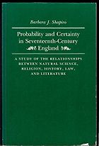 The best books on The Scientific Revolution - Probability and Certainty in 17th Century England. A Study of the Relationships between Natural Science, Religion, History, Law and Literature by Barbara Shapiro