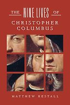 The Nine Lives of Christopher Columbus by Matthew Restall The Nine Lives of Christopher Columbus by Matthew Restall
