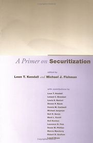 A Primer on Securitization by Edited by Leon Kendall and Michael Fishman