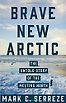 Brave New Arctic: The Untold Story of the Melting North by Mark Serreze