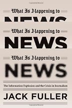 The Changing Business of Journalism - What is Happening to News by Jack Fuller The Changing Business of Journalism - What is Happening to News by Jack Fuller