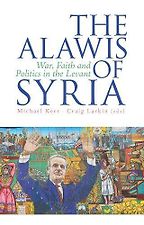 The best books on The Syrian Civil War - The Alawis of Syria: War, Faith and Politics in the Levant Michael Kerr and Craig Larkin (Eds) The best books on The Syrian Civil War - The Alawis of Syria: War, Faith and Politics in the Levant Michael Kerr and Craig Larkin (Eds)