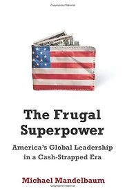 The Frugal Superpower by Michael Mandelbaum The Frugal Superpower by Michael Mandelbaum