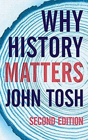 Why History Matters by John Tosh Why History Matters by John Tosh