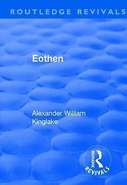 Eothen by Alexander Kinglake Eothen by Alexander Kinglake