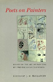 Rachel Cohen on Writing About Art - Poets on Painters: Essays on the Art of Painting by Twentieth-Century Poets by J. D. McClatchy Rachel Cohen on Writing About Art - Poets on Painters: Essays on the Art of Painting by Twentieth-Century Poets by J. D. McClatchy