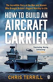 The best books on Warships - How to Build an Aircraft Carrier: The Incredible Story of the Men and Women Who Brought Britain’s Biggest Warship to Life by Chris Terrill The best books on Warships - How to Build an Aircraft Carrier: The Incredible Story of the Men and Women Who Brought Britain’s Biggest Warship to Life by Chris Terrill