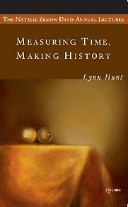 Measuring Time, Making History by Lynn Hunt Measuring Time, Making History by Lynn Hunt