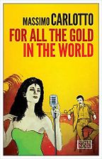 For All the Gold in the World by Massimo Carlotto For All the Gold in the World by Massimo Carlotto