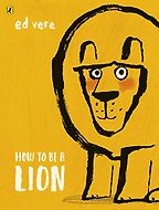 Dolly Parton’s Imagination Library – Inspiring a Lifelong Love of Reading - How to Be a Lion by Ed Vere