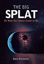 The Big Splat by Dana Mackenzie The Big Splat by Dana Mackenzie