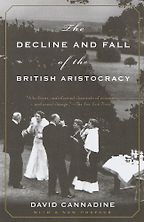 The Decline and Fall of the British Aristocracy by David Cannadine The Decline and Fall of the British Aristocracy by David Cannadine