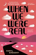 The best books on The Best Sci-Fi & Fantasy Novels: The 2026 Nebula Awards - When We Were Real by Daryl Gregory