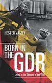 Born in the GDR by Hester Vaizey